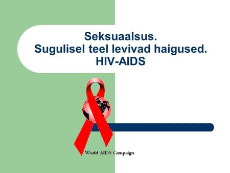Seksuaalsus. Sugulisel teel levivad haigused. HIV-AIDS.