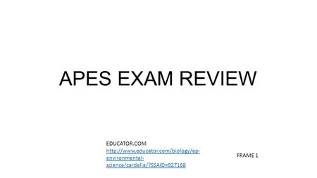 APES EXAM REVIEW EDUCATOR.COM  environmental- science/cardella/?SSAID=927168 FRAME 1.