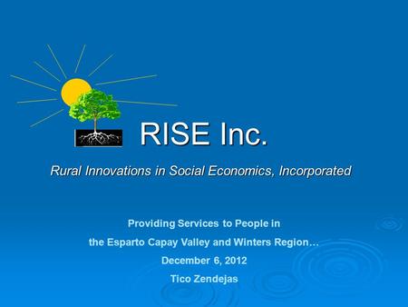 RISE Inc. Rural Innovations in Social Economics, Incorporated Providing Services to People in the Esparto Capay Valley and Winters Region… December 6,