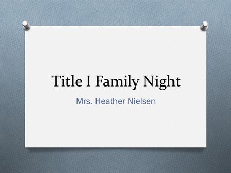 Title I Family Night Mrs. Heather Nielsen. Tonight : O Grab a Snack O Welcome O Popsicle Stick Game O Reading Counts (Lab) O Moodle (Lab)
