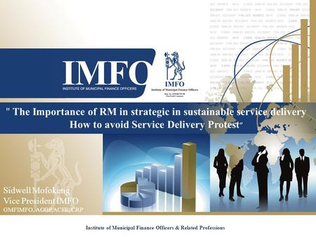 The Importance of RM in strategic in sustainable service delivery How to avoid Service Delivery Protest ” Institute of Municipal Finance Officers & Related.