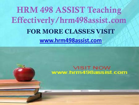 HRM 498 ASSIST Teaching Effectiverly/hrm498assist.com FOR MORE CLASSES VISIT www.hrm498assist.com.
