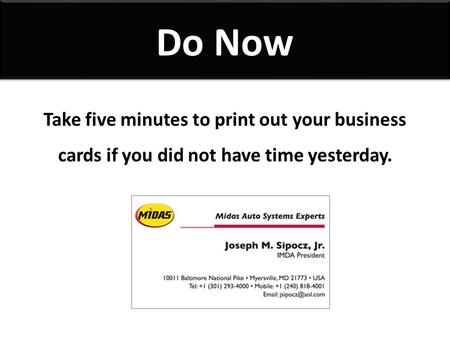 Do Now Take five minutes to print out your business cards if you did not have time yesterday.