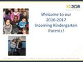 Welcome to our 2016-2017 Incoming Kindergarten Parents!