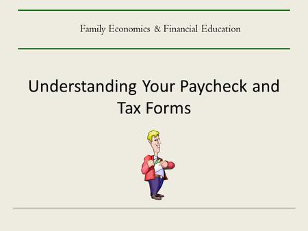 Understanding Your Paycheck and Tax Forms Family Economics & Financial Education.