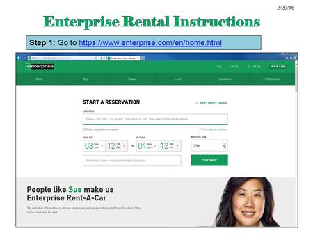 Step 1: Go to https://www.enterprise.com/en/home.html https://www.enterprise.com/en/home.html 2/29/16.