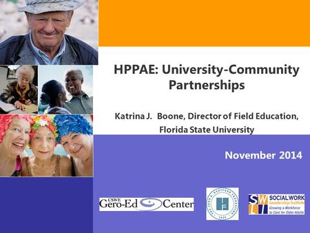 November 2014 HPPAE: University-Community Partnerships Katrina J. Boone, Director of Field Education, Florida State University.