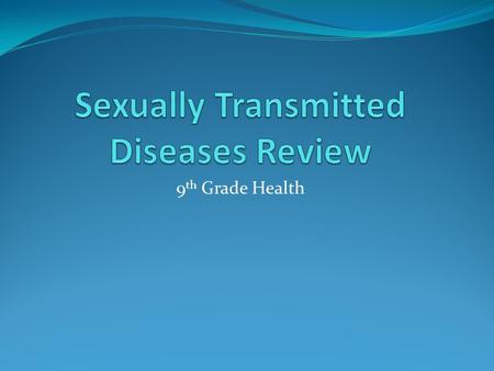 9 th Grade Health. STD Overview A sexually transmitted disease is a disease caused by pathogens that are transmitted from an infected person to an uninfected.