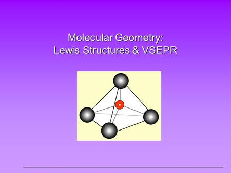 Molecular Geometry: Lewis Structures & VSEPR. Our Goal… To determine the shape and polarity of a molecule using Lewis structures.