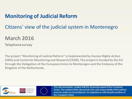 Monitoring of Judicial Reform Citizens’ view of the judicial system in Montenegro March 2016 Telephone survey The project Monitoring of Judicial Reform