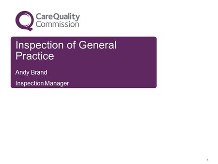 Inspection of General Practice Andy Brand Inspection Manager 1.