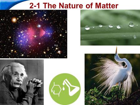 End Show Slide 1 of 40 Copyright Pearson Prentice Hall 2-1 The Nature of Matter.