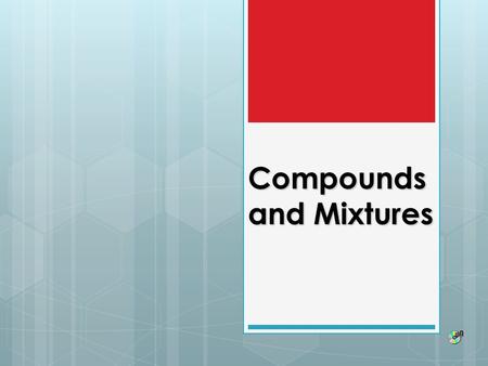 Compounds and Mixtures. What is a compound?  Compound: pure substance made up of two or more elements chemically combined.  Compound is formed as a.