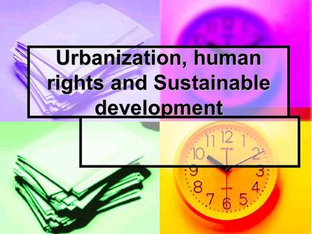 Urbanization, human rights and Sustainable development.