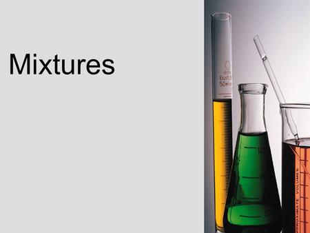 Mixtures. What Is A Mixture? A mixture is the physical combination of 2 or more substances It is important to understand that a mixture is not chemically.