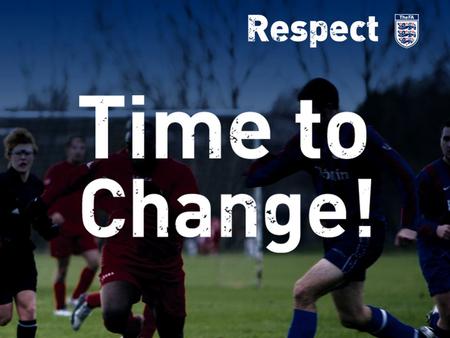Lose Respect. Lose the game. Response to largest ever football consultation involving 37,000 stakeholders Abuse towards referees and sideline behaviour.