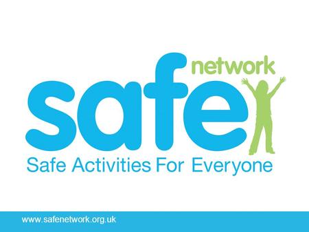 Www.safenetwork.org.uk. Key Themes for `Safeguarders’ Front and centre of our 24/7 media world Growing expectations that all organisations will be have.