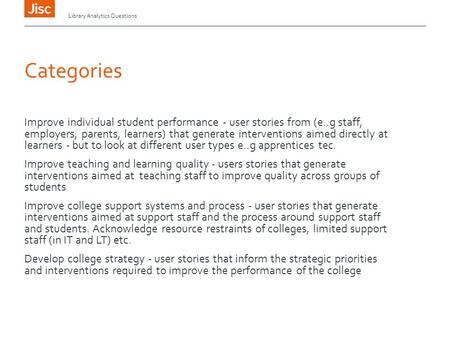 Categories Library Analytics Questions Improve individual student performance - user stories from (e..g staff, employers, parents, learners) that generate.