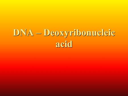 DNA – Deoxyribonucleic acid. Importance of DNA DNA is the nucleic acid molecule that governs the processes of heredity of all plants and animal cells.