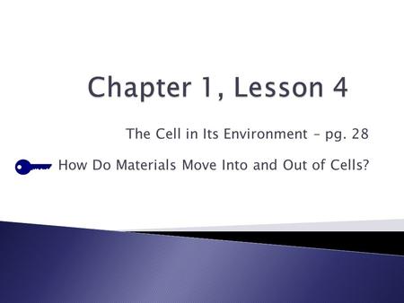 Chapter 1, Lesson 4 The Cell in Its Environment – pg. 28