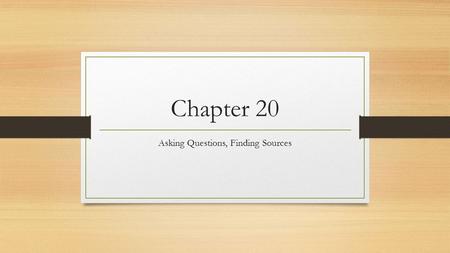 Chapter 20 Asking Questions, Finding Sources. Characteristics of a Good Research Paper Poses an interesting question and significant problem Responds.