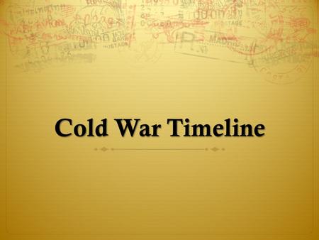 Cold War Timeline Discuss  Review presentations notes & Options in Brief  Discuss with your group…  What do you think the US should do?  What are.