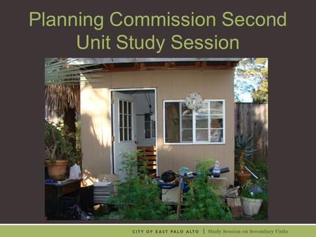 Planning Commission Second Unit Study Session. Tonight’s Conversation Project Background (10 minutes) Community Process (10 minutes) Council Direction—Ord.
