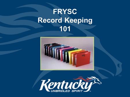 FRYSC Record Keeping 101. Cabinet for Health and Family Services Documentation regarding services provided, referrals made and outcomes achieved must.