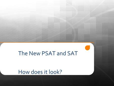 The New PSAT and SAT How does it look?. According to College Board…  “The new SAT/PSAT is clearer than ever. The questions will not be tricky, nor will.