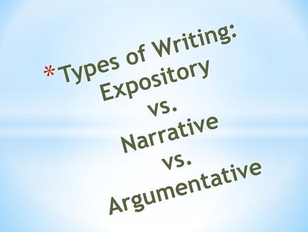 Types of Writing: Expository vs. Narrative vs. Argumentative