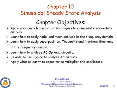 1 Eeng224 Chapter 10 Sinusoidal Steady State Analysis Huseyin Bilgekul Eeng224 Circuit Theory II Department of Electrical and Electronic Engineering Eastern.