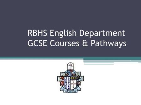 RBHS English Department GCSE Courses & Pathways. New Specifications there will be just two qualifications available: GCSE English Language and English.