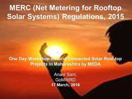 MERC (Net Metering for Rooftop Solar Systems) Regulations, 2015 One Day Workshop on Grid Connected Solar Roof-top Projects in Maharashtra by MEDA.