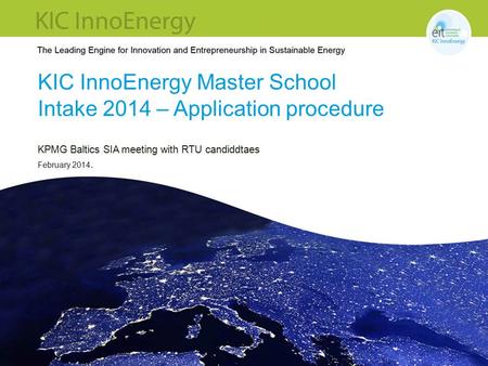 KIC InnoEnergy Master School Intake 2014 – Application procedure KPMG Baltics SIA meeting with RTU candiddtaes February 2014.