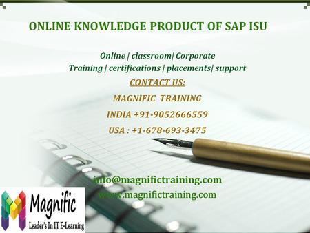 ONLINE KNOWLEDGE PRODUCT OF SAP ISU Online | classroom| Corporate Training | certifications | placements| support CONTACT US: MAGNIFIC TRAINING INDIA +91-9052666559.
