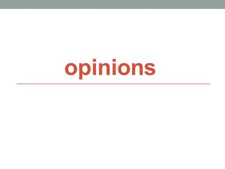 Opinions.