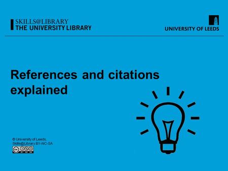 References and citations explained. Learning outcomes You will know why correct referencing is essential You will know what citations are and when and.