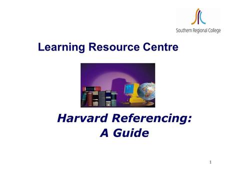 1 Learning Resource Centre Harvard Referencing: A Guide.