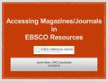 Accessing Magazines/Journals in EBSCO Resources Jamie Davis, ORC Coordinator 2015/2016 Jamie Davis, ORC Coordinator 2015/2016.