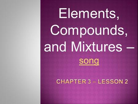 Elements, Compounds, and Mixtures – song