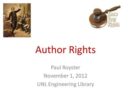Author Rights Paul Royster November 1, 2012 UNL Engineering Library.