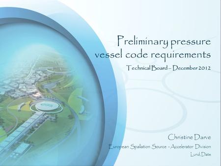 C. Darve / Technical Board – December 13 th, 2012Preliminary pressure vessel code requirements Preliminary pressure vessel code requirements Technical.