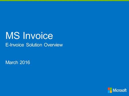 MS Invoice E-Invoice Solution Overview March 2016.