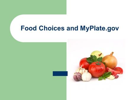 Food Choices and MyPlate.gov. INFLUENCES OF FOOD CHOICES Individuals make food choices based on: nutritionwellness enjoymentfamily and social ties comfortentertainment.