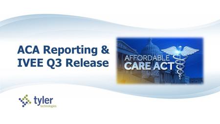 ACA Reporting & IVEE Q3 Release. What needs to be reported?