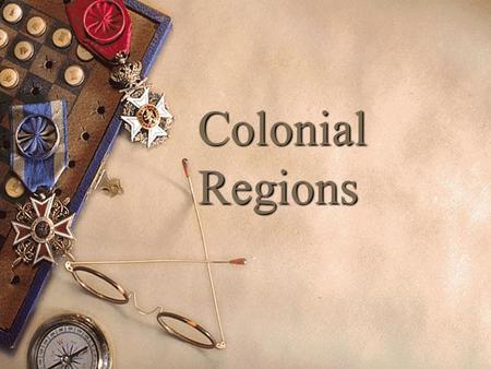 Colonial Regions. The Three Regions  New England Colonies  Middle Colonies  Southern Colonies.