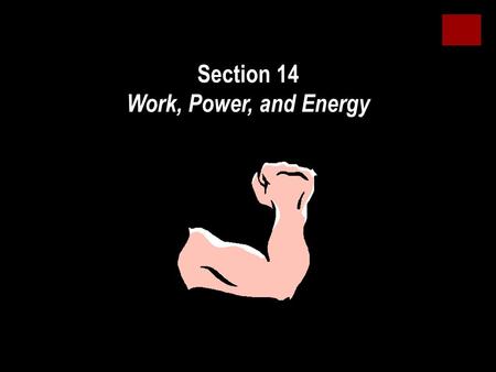 Section 14 Work, Power, and Energy. More Power!!!!! What does he mean?