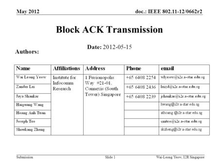 Doc.: IEEE 802.11-12/0662r2 Submission May 2012 Wai-Leong Yeow, I2R Singapore Slide 1 Block ACK Transmission Date: 2012-05-15 Authors: