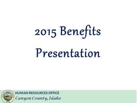 HUMAN RESOURCES OFFICE Canyon County, Idaho 2015 Benefits Presentation.