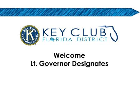 Welcome Lt. Governor Designates. Mrs. Donna Parton District Administrator David McCampbell Assistant District Administrator.